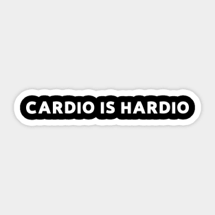 Cardio is hardio - funny gym motivation Sticker